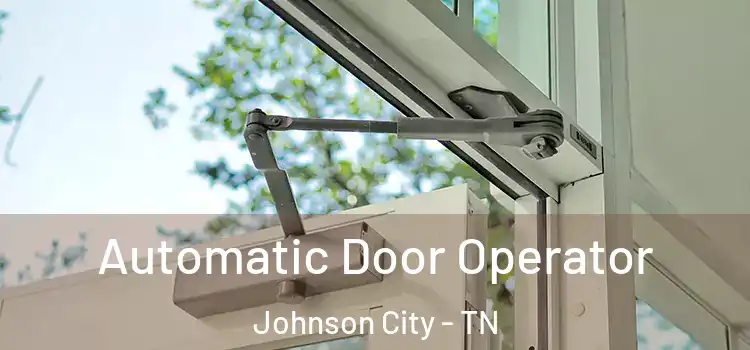 Automatic Door Operator Johnson City - TN