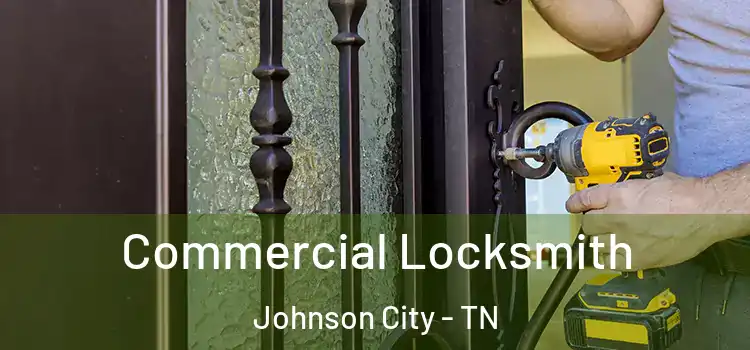Commercial Locksmith Johnson City - TN