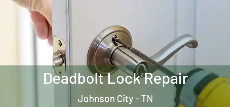 Deadbolt Lock Repair Johnson City - TN