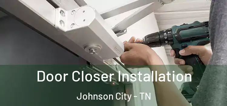 Door Closer Installation Johnson City - TN