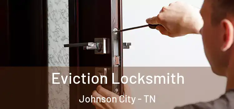 Eviction Locksmith Johnson City - TN