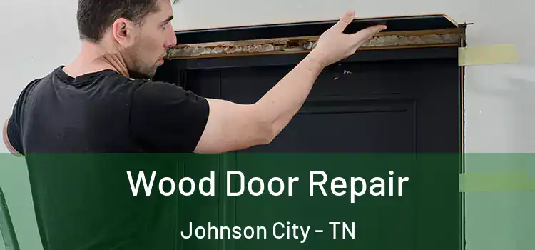 Wood Door Repair Johnson City - TN